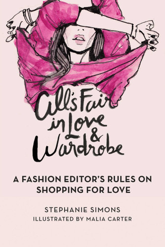 All's Fair in Love and Wardrobe: A Fashion Editor's Rules on Shopping for Love book cover by Stephanie Simons