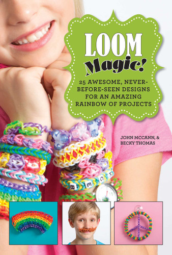 Loom Magic!: 25 Awesome, Never-Before-Seen Designs for an Amazing Rainbow of Projects book cover by John McCann, Becky Thomas