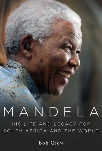 Mandela: His Life and Legacy for South Africa and the World book cover by Bob Crew