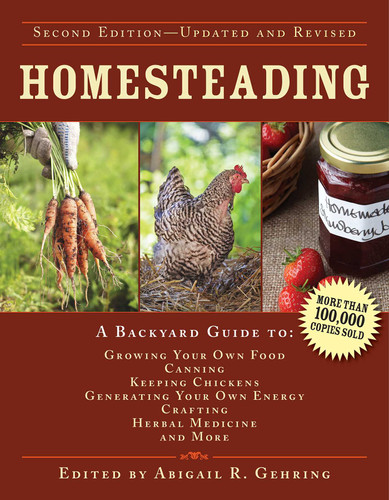 Homesteading: A Backyard Guide to Growing Your Own Food, Canning, Keeping Chickens, Generating Your Own Energy, Crafting, Herbal Medicine, and More (Back to Basics Guides) book cover by Abigail Gehring