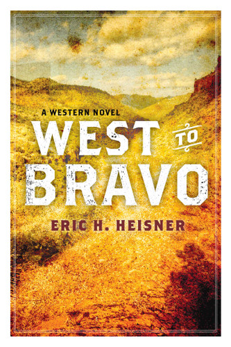 West to Bravo: A Western Novel book cover by Eric H. Heisner
