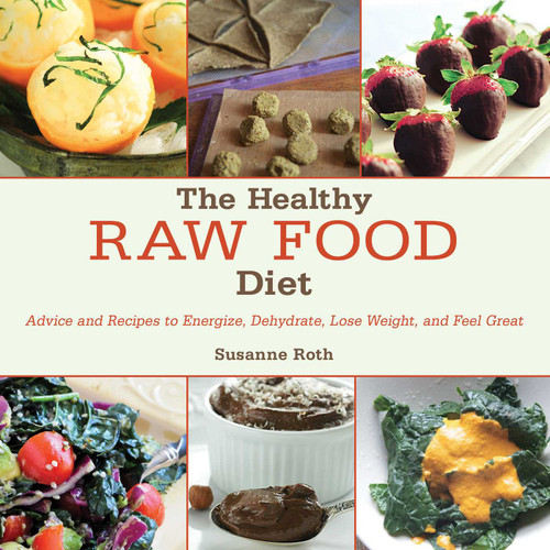 The Healthy Raw Food Diet: Advice and Recipes to Energize, Dehydrate, Lose Weight, and Feel Great book cover by 