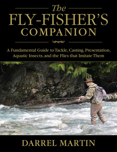 The Fly-Fisher's Companion: A Fundamental Guide to Tackle, Casting, Presentation, Aquatic Insects, and the Flies that Imitate Them book cover by Darrel Martin