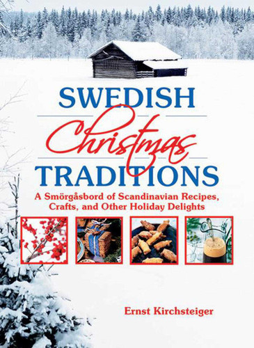 Swedish Christmas Traditions: A Smörgåsbord of Scandinavian Recipes, Crafts, and Other Holiday Delights book cover by Ernst Kirchsteiger
