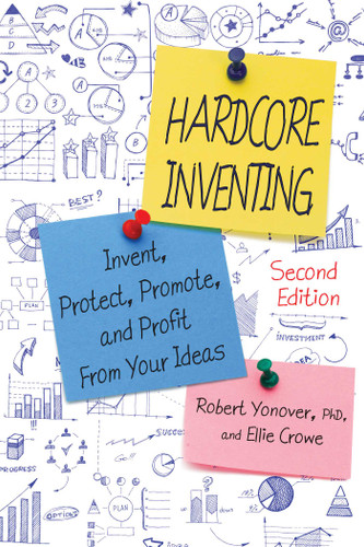 Hardcore Inventing: Invent, Protect, Promote, and Profit from Your Ideas book cover by Robert N. Yonover, Ellie Crowe
