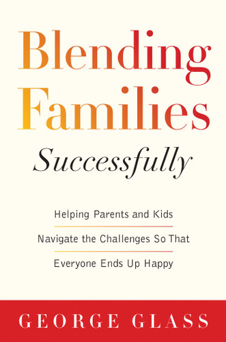 Blending Families Successfully: Helping Parents and Kids Navigate the Challenges So That Everyone Ends Up Happy book cover by George S. Glass, David Tabatsky