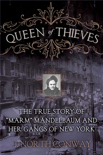 Queen of Thieves: The True Story of "Marm" Mandelbaum and Her Gangs of New York book cover by J. North Conway