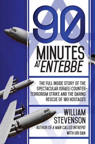 90 Minutes at Entebbe: The Full Inside Story of the Spectacular Israeli Counterterrorism Strike and the Daring Rescue of 103 Hostages book cover by William Stevenson