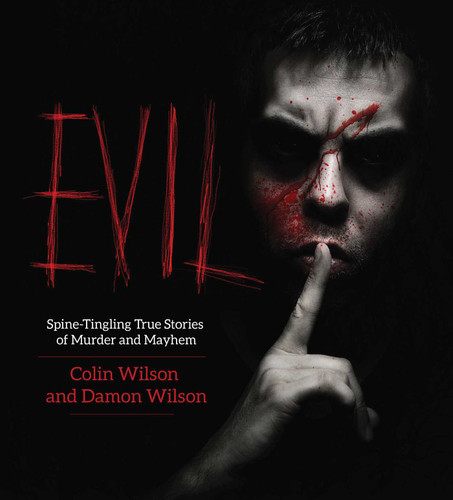 Evil: Spine-Tingling True Stories of Murder and Mayhem book cover by Colin Wilson, Damon Wilson