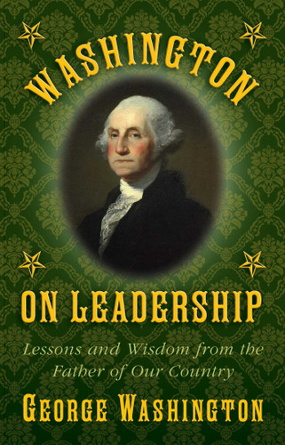 Washington on Leadership: Lessons and Wisdom from the Father of Our Country book cover by George Washington