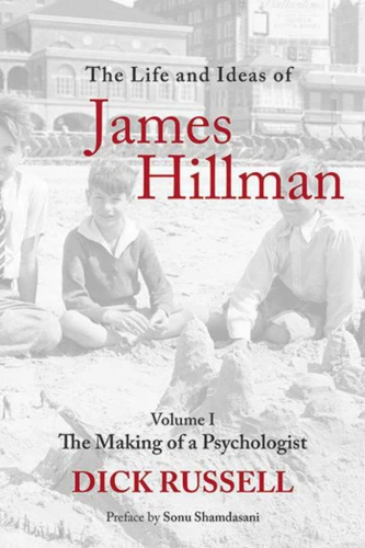 The Life and Ideas of James Hillman: Volume I: The Making of a Psychologist book cover by Dick Russell