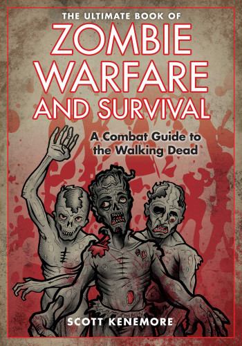 The Ultimate Book of Zombie Warfare and Survival: A Combat Guide to the Walking Dead book cover by Scott Kenemore