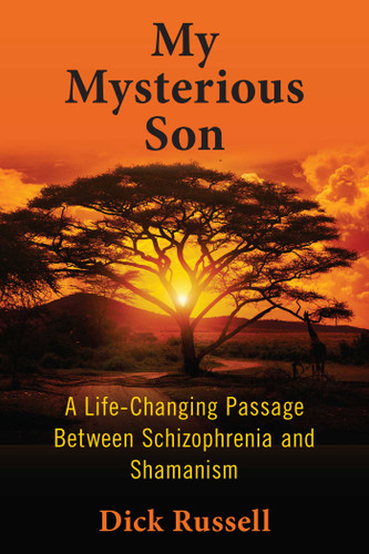 My Mysterious Son: A Life-Changing Passage Between Schizophrenia and Shamanism book cover by Dick Russell