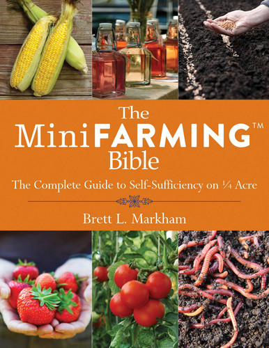 The Mini Farming Bible: The Complete Guide to Self-Sufficiency on ¼ Acre book cover by Brett L. Markham