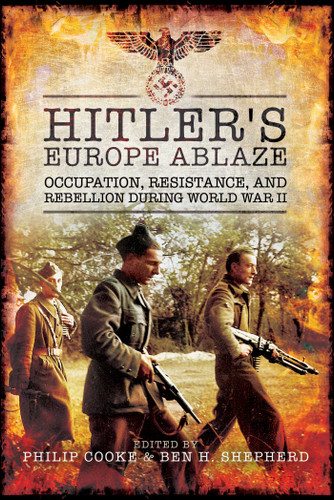Hitler's Europe Ablaze: Occupation, Resistance, and Rebellion during World War II book cover by 
