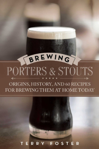 Brewing Porters and Stouts: Origins, History, and 60 Recipes for Brewing Them at Home Today book cover by Terry Foster