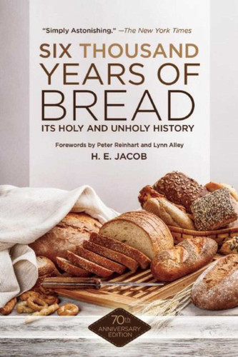 Six Thousand Years of Bread: Its Holy and Unholy History book cover by H. E. Jacob