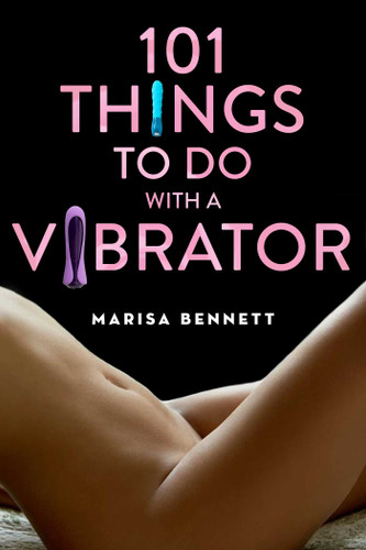 101 Things to Do with a Vibrator book cover by Marisa Bennett