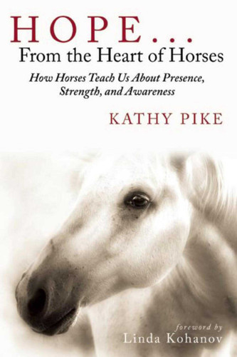 Hope . . . From the Heart of Horses: How Horses Teach Us About Presence, Strength, and Awareness book cover by Kathy Pike