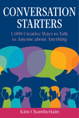 Conversation Starters: 1,000 Creative Ways to Talk to Anyone about Anything book cover by Kim Chamberlain