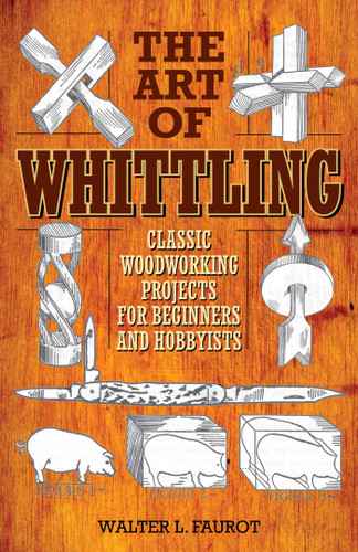The Art of Whittling: Classic Woodworking Projects for Beginners and Hobbyists book cover by Walter L. Faurot