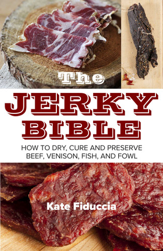 The Jerky Bible: How to Dry, Cure, and Preserve Beef, Venison, Fish, and Fowl book cover by Kate Fiduccia