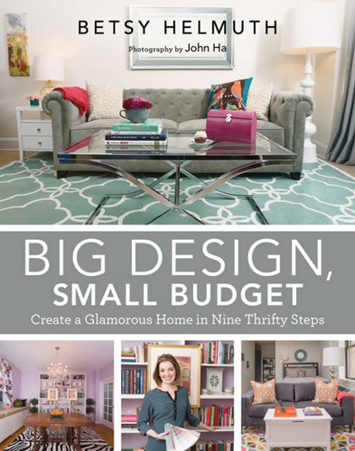 Big Design, Small Budget: Create a Glamorous Home in Nine Thrifty Steps book cover by Betsy Helmuth