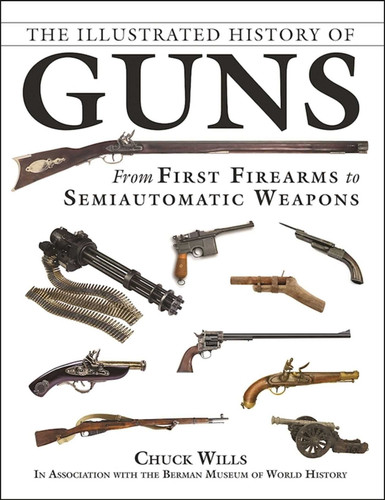 The Illustrated History of Guns: From First Firearms to Semiautomatic Weapons book cover by Chuck Wills