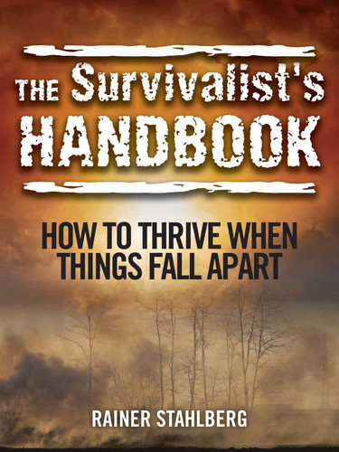 The Survivalist's Handbook: How to Thrive When Things Fall Apart book cover by Rainer Stahlberg