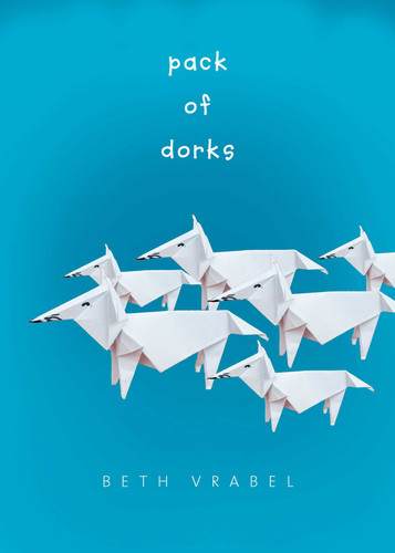 Pack of Dorks (Pack of Dorks) book cover by Beth Vrabel