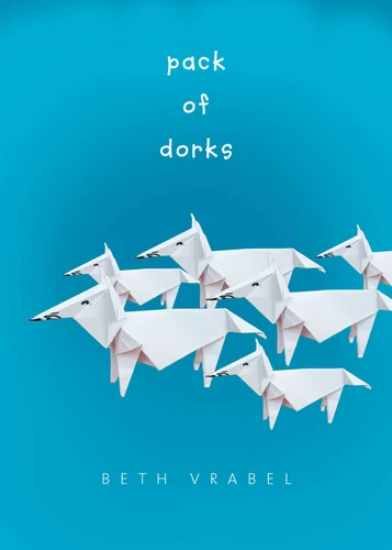 Pack of Dorks (Pack of Dorks) book cover by Beth Vrabel