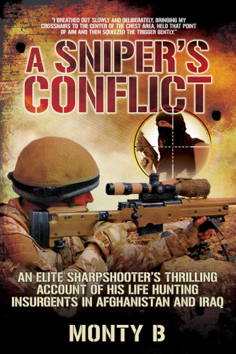 A Sniper's Conflict: An Elite Sharpshooter?s Thrilling Account of Hunting Insurgents in Afghanistan and Iraq book cover by Monty B