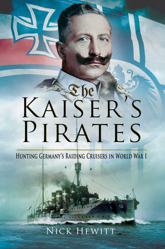 The Kaiser's Pirates: Hunting Germany's Raiding Cruisers in World War I book cover by Nick Hewitt