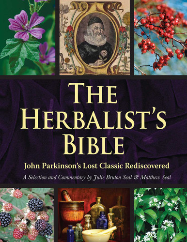 The Herbalist's Bible: John Parkinson's Lost Classic Rediscovered book cover by Julie Bruton-Seal, Matthew Seal