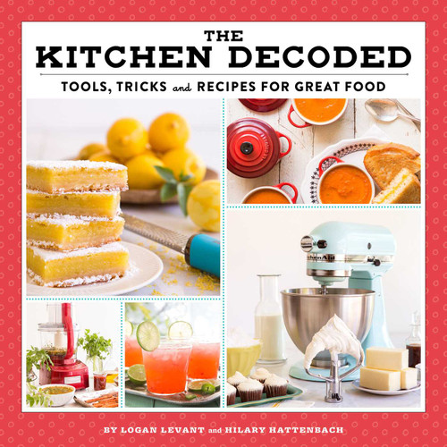 The Kitchen Decoded: Tools, Tricks, and Recipes for Great Food book cover by Logan Levant, Hilary Hattenbach