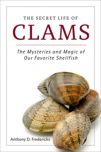 The Secret Life of Clams: The Mysteries and Magic of Our Favorite Shellfish book cover by Anthony D. Fredericks