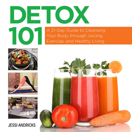 Detox 101: A 21-Day Guide to Cleansing Your Body through Juicing, Exercise, and Healthy Living book cover by Jessi Andricks