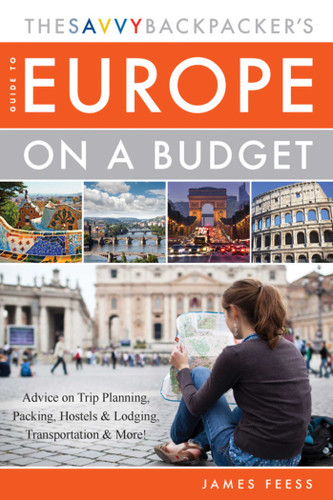 The Savvy Backpacker's Guide to Europe on a Budget: Advice on Trip Planning, Packing, Hostels & Lodging, Transportation & More! book cover by James Feess