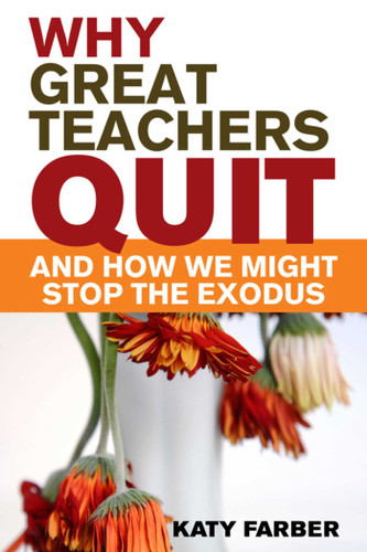 Why Great Teachers Quit and How We Might Stop the Exodus book cover by Katy Farber