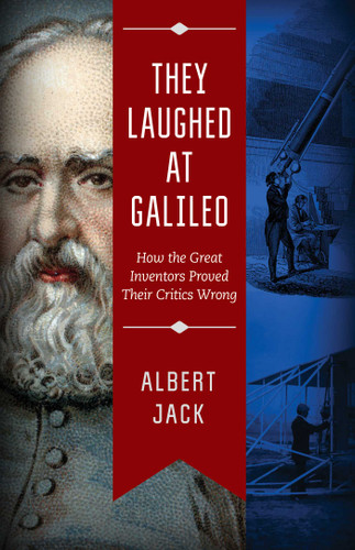 They Laughed at Galileo: How the Great Inventors Proved Their Critics Wrong book cover by Albert Jack