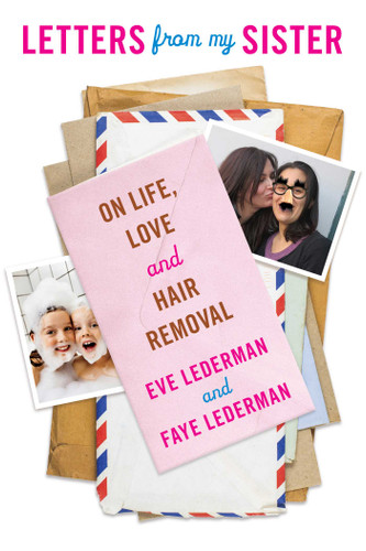 Letters from My Sister: On Life, Love and Hair Removal book cover by Eve Lederman, Faye Lederman