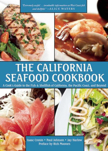 The California Seafood Cookbook: A Cook's Guide to the Fish and Shellfish of California, the Pacific Coast, and Beyond book cover by Isaac Cronin, Paul Johnson, Jay Harlow