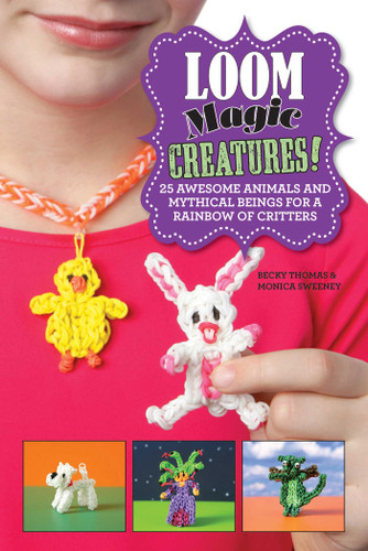 Loom Magic Creatures!: 25 Awesome Animals and Mythical Beings for a Rainbow of Critters book cover by Becky Thomas, Monica Sweeney