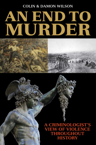 An End to Murder: A Criminologist's View of Violence Throughout History book cover by Colin Wilson, Damon Wilson
