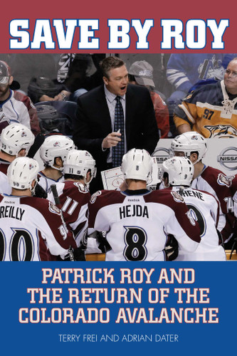 Save by Roy: Patrick Roy and the Return of the Colorado Avalanche book cover by Terry Frei, Adrian Dater