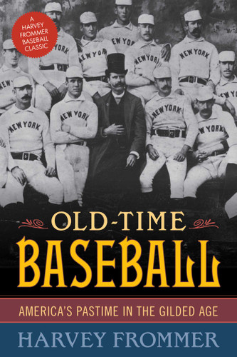 Old Time Baseball: America's Pastime in the Gilded Age book cover by Harvey Frommer