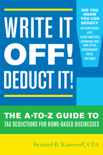 Write It Off! Deduct It!: The A-to-Z Guide to Tax Deductions for Home-Based Businesses book cover by Bernard B. Kamoroff