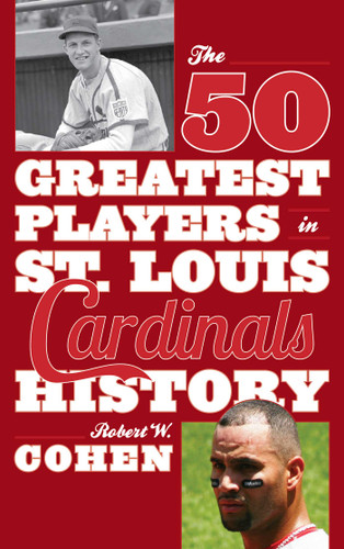 The 50 Greatest Players in St. Louis Cardinals History (50 Greatest Players) book cover by Robert W. Cohen