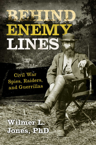 Behind Enemy Lines: Civil War Spies, Raiders, and Guerrillas book cover by Wilmer L. Jones