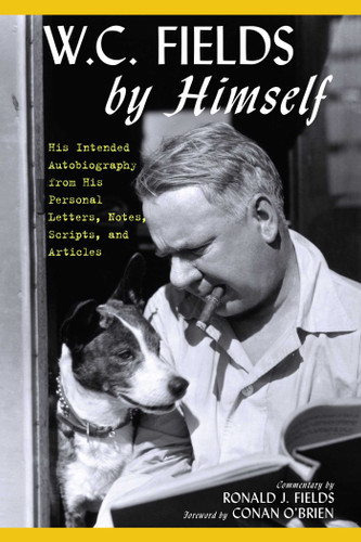W.C. Fields by Himself: His Intended Autobiography with Hitherto Unpublished Letters, Notes, Scripts, and Articles book cover by W.C. Fields